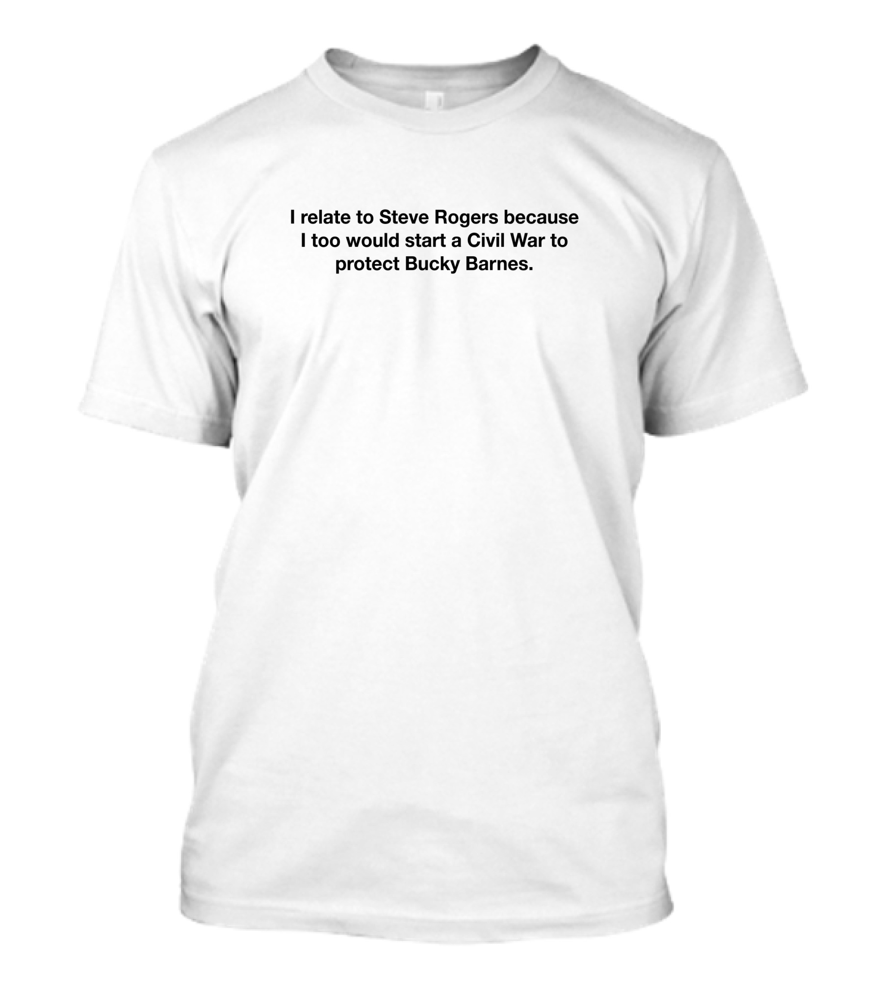 I Relate To Steve Rogers Because I Too Would Start A Civil War To Protect Bucky Barnes T-Shirt