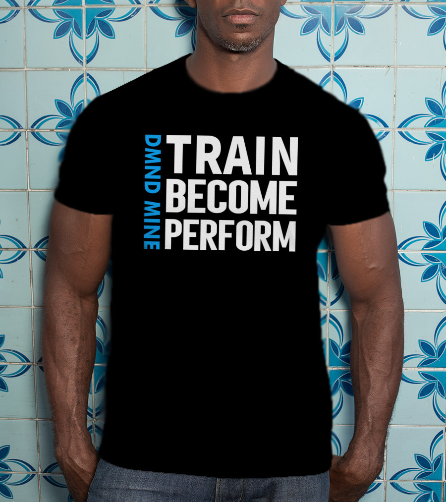 DMND MINE Train Become Perform T-Shirt