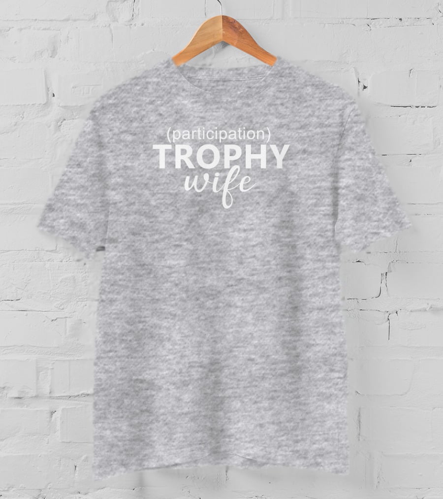 Participation Trophy Wife Text On Gray Background T-Shirt