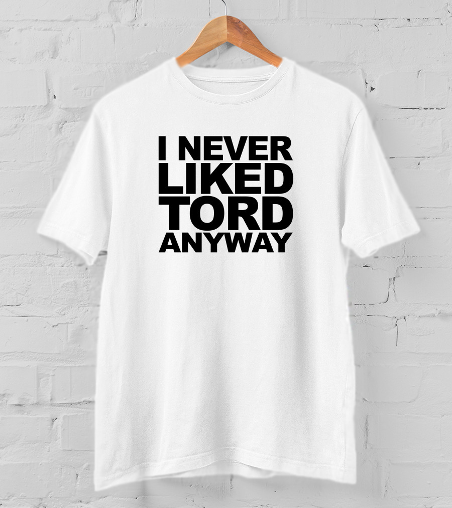 I Never Liked Tord Anyway T-Shirt