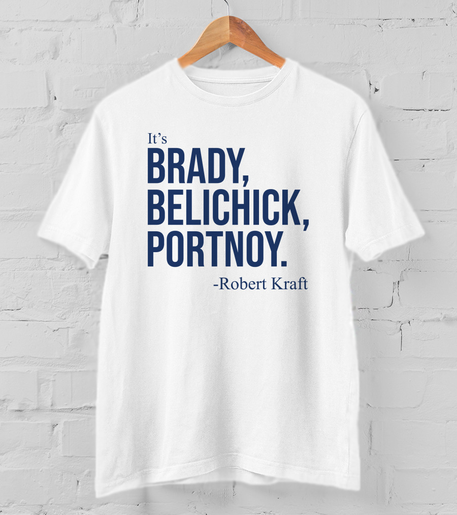It's Brady Belichick Portnoy Robert Kraft T-Shirt