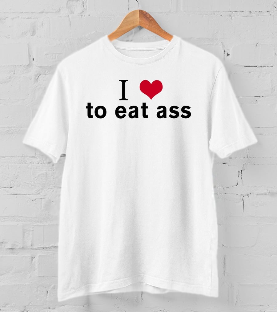 I Heart To Eat Ass T-Shirt