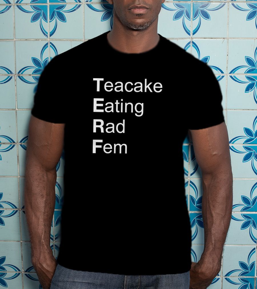 Teacake Eating Rad Fem T-Shirt