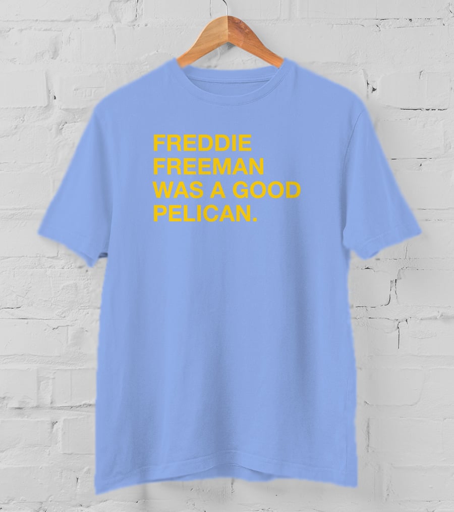 Freddie Freeman Was A Good Pelican T-Shirt
