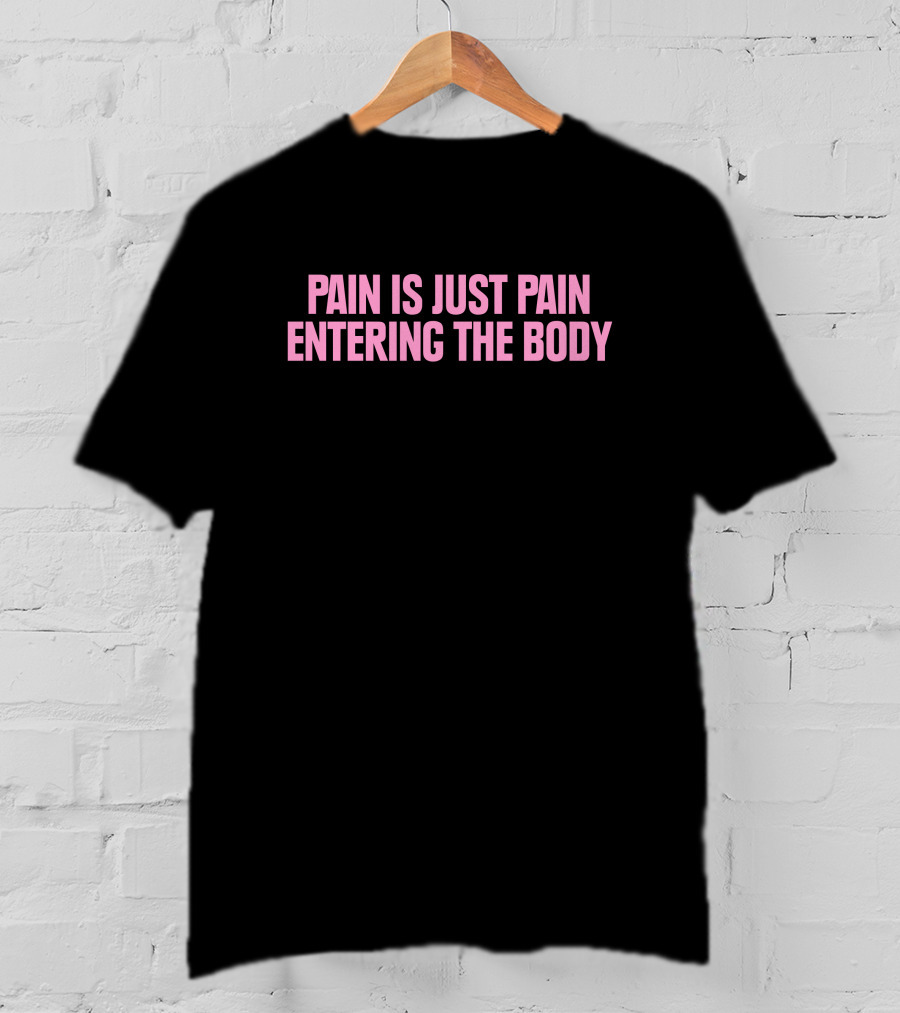 Pain Is Just Pain Entering The Body Text Motivational Black T-Shirt