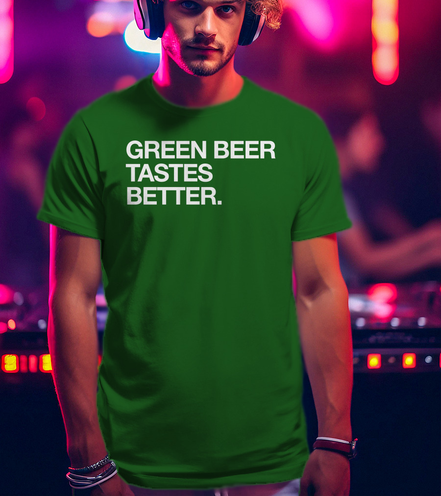 Green Beer Tastes Better T-Shirt