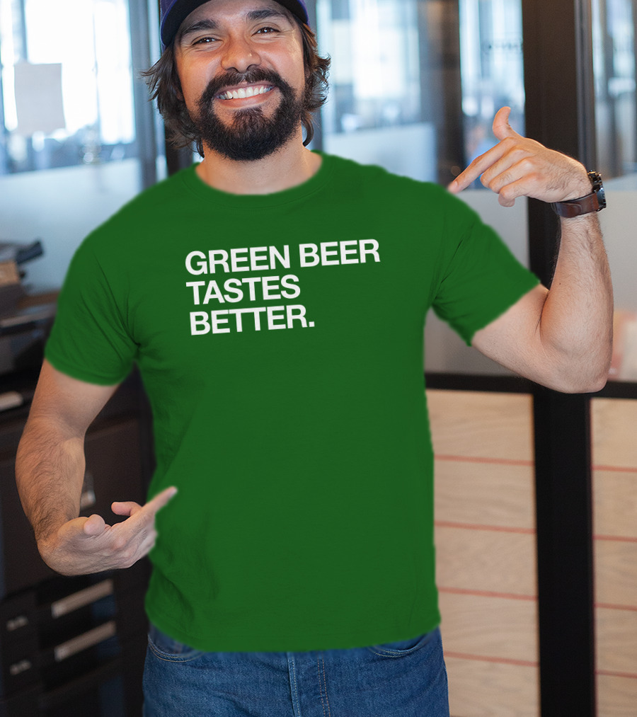 Green Beer Tastes Better T-Shirt