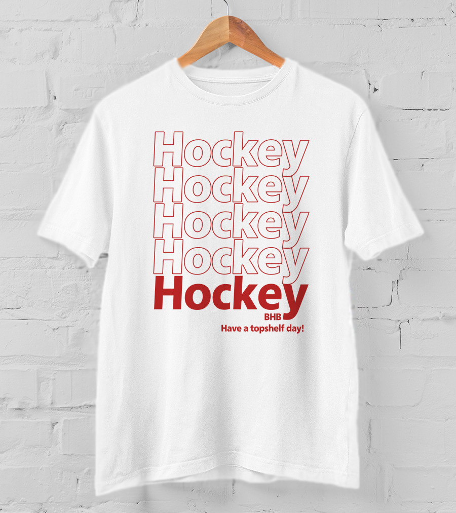 Hockey BHB Have A Topshelf Day Bring Hockey Back T-Shirt