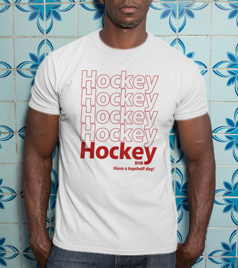 Hockey BHB Have A Topshelf Day Bring Hockey Back T-Shirt