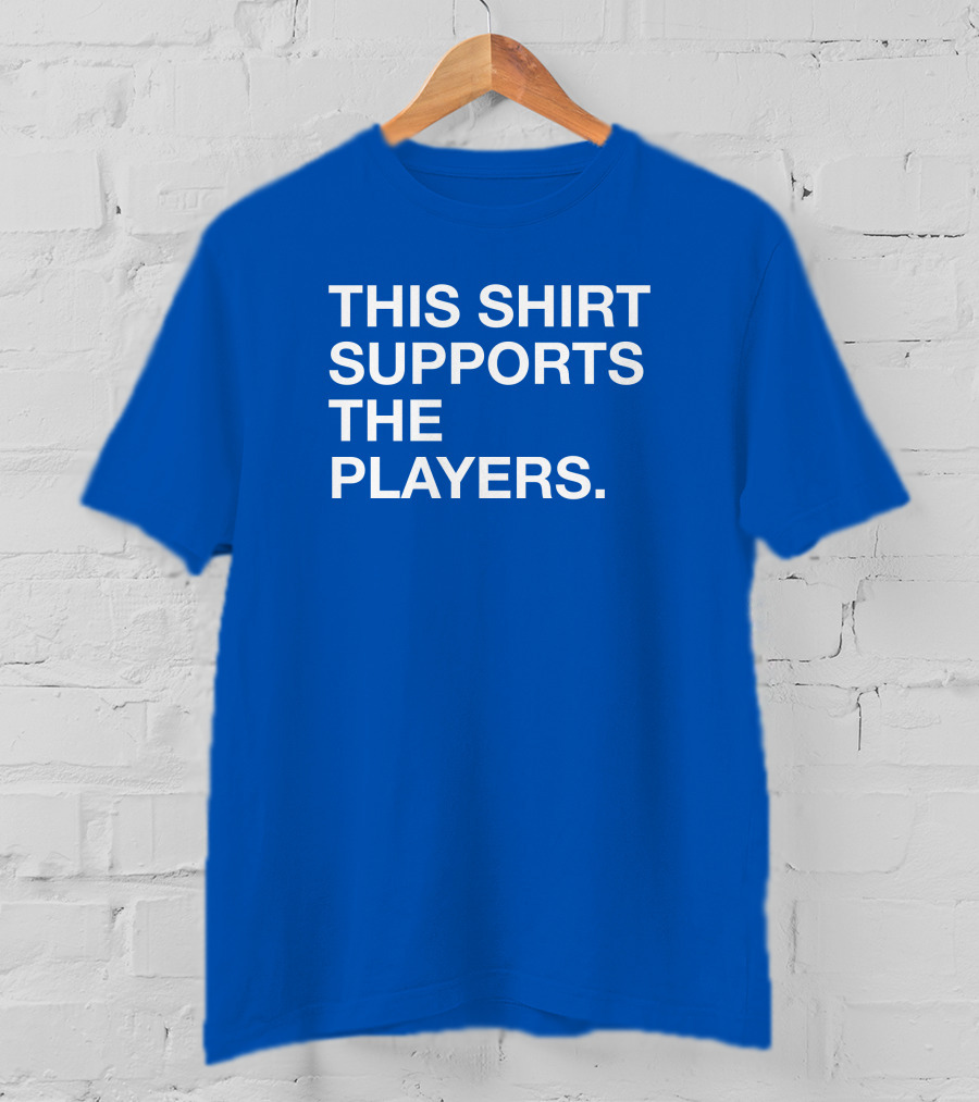 This Shirt Supports The Players T-Shirt