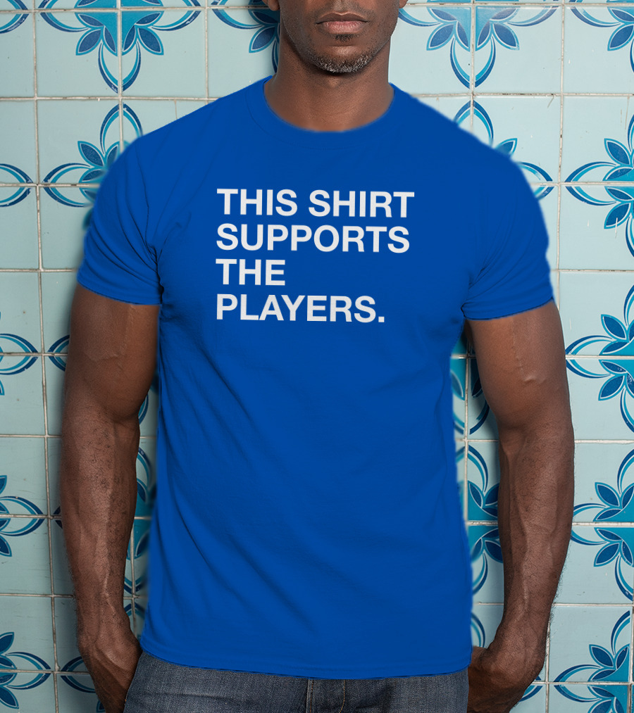 This Shirt Supports The Players T-Shirt