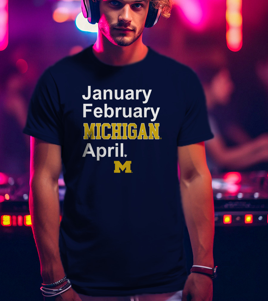 January February Michigan April Michigan Basketball Breaking T-Shirt