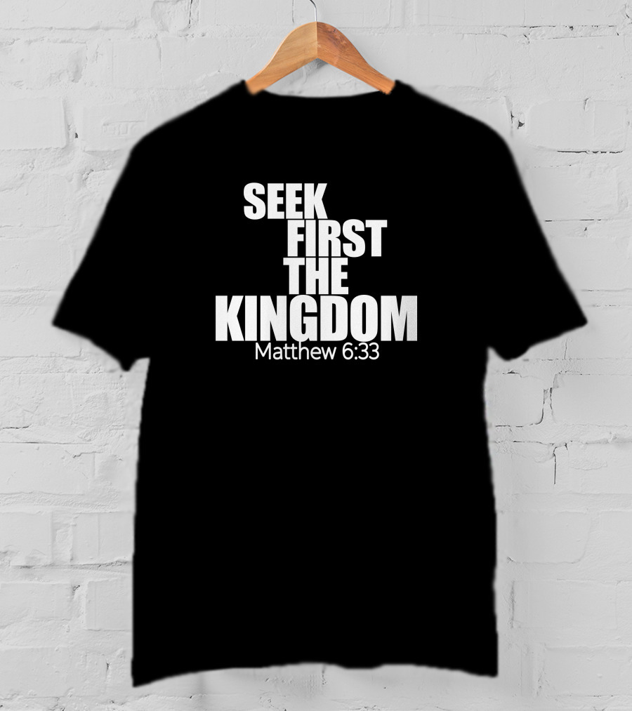 Seek First The Kingdom Matthew 6:33 T-Shirt