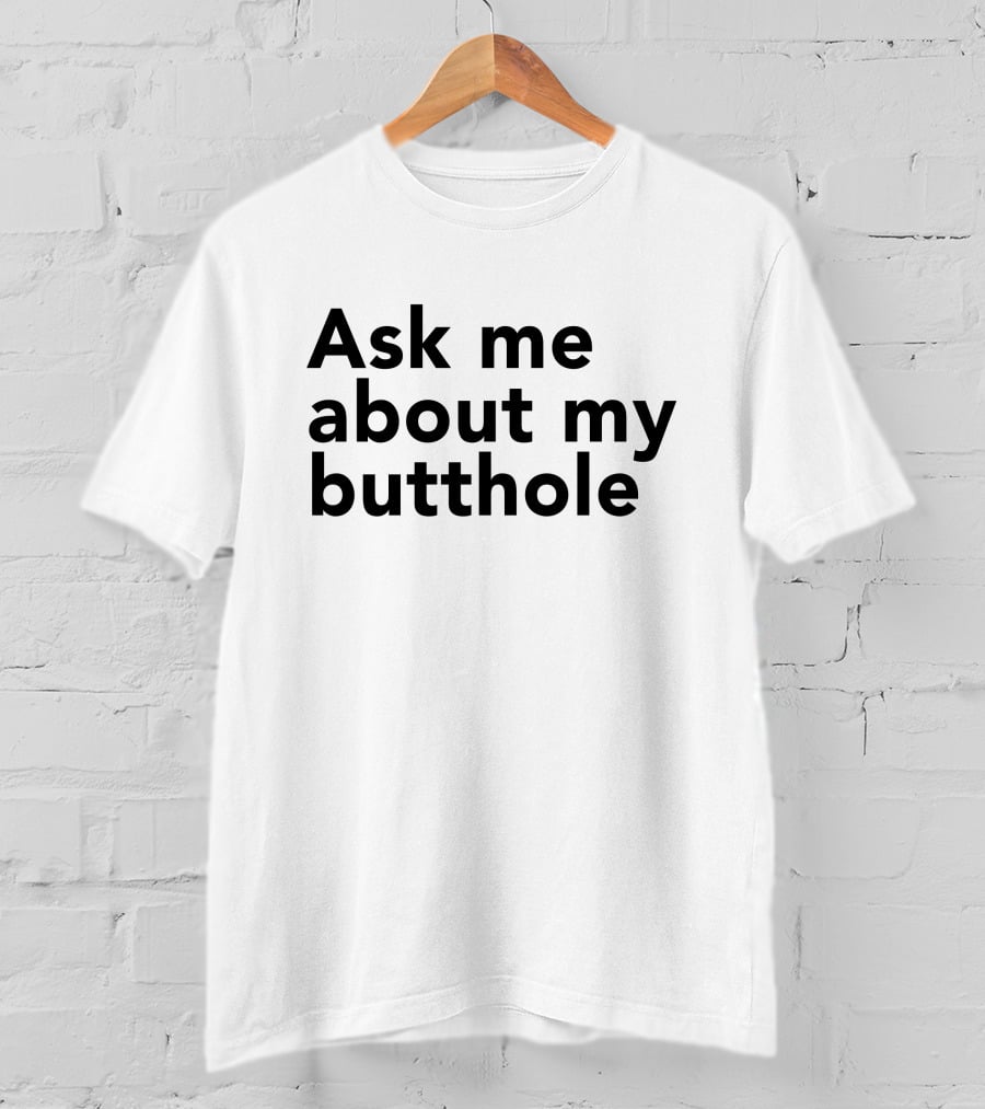 Ask Me About My Butthole Shon T-Shirt