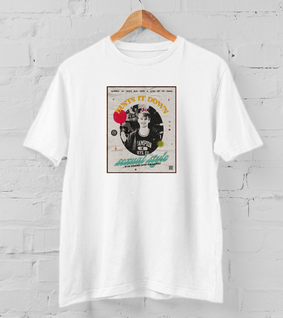 Busts It Down Sexual Style Quirked Up White Boy With A Little Bit Of Swag T-Shirt