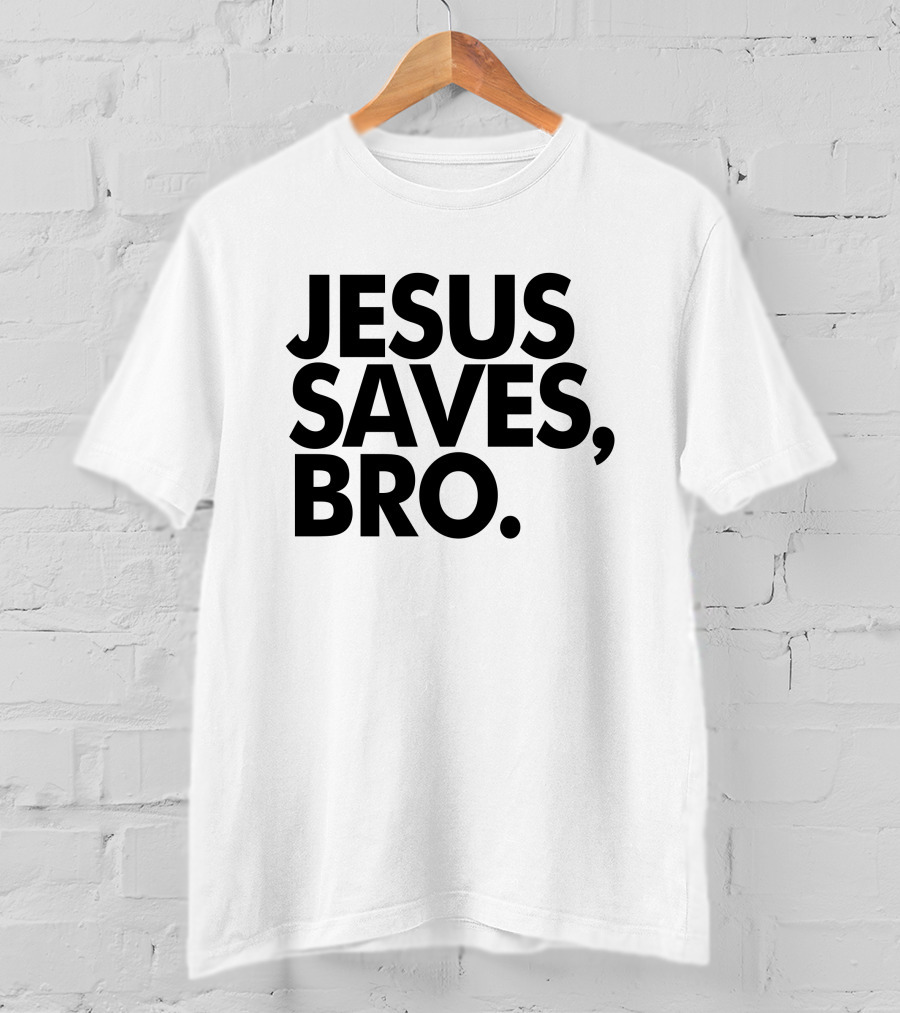 Jesus Saves Bro Fundiesnarkuncensored T-Shirt
