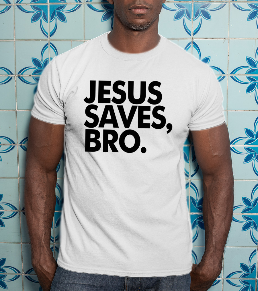 Jesus Saves Bro Fundiesnarkuncensored T-Shirt
