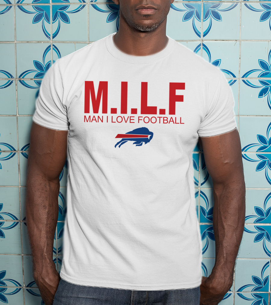 M.I.L.F Man I Love Football Buffalo Bills #BillsMafia T-Shirt