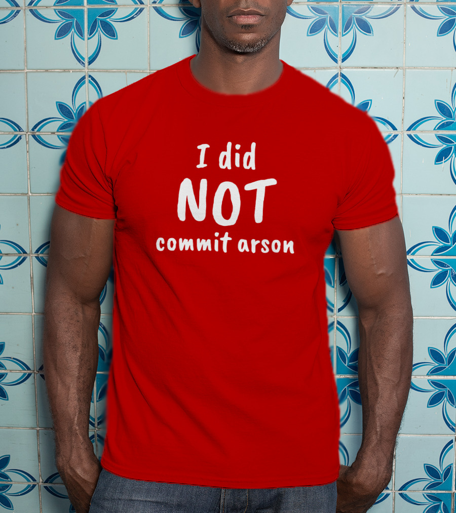 Lucca International I Did Not Commit Arson Coryhunterwinn Bold Red T-Shirt