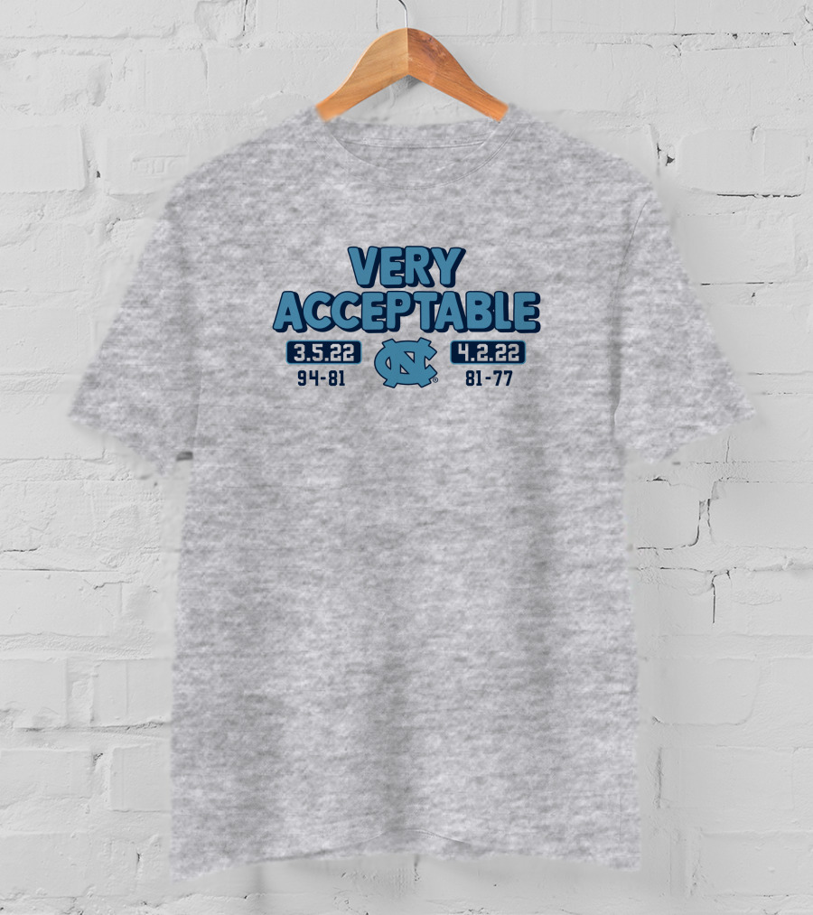 North Carolina Basketball Very Acceptable 3.5.22 4.2.22 94-81 81-77 UNC T-Shirt