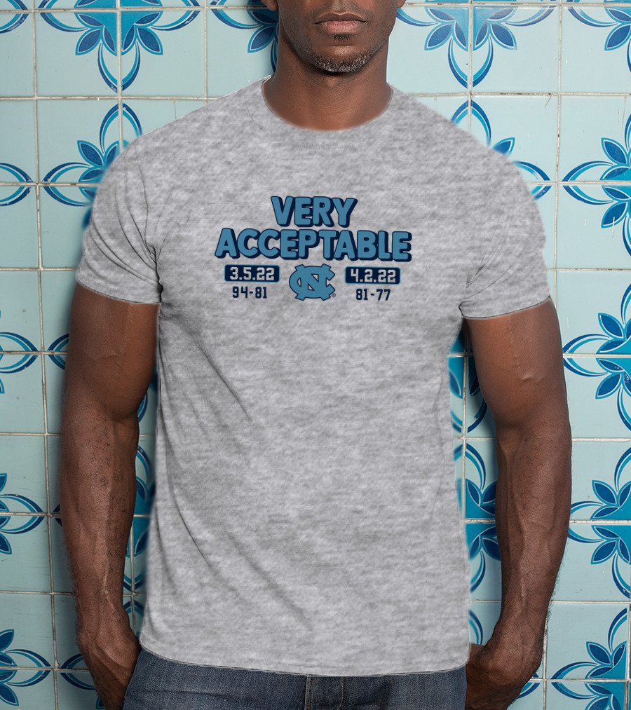 North Carolina Basketball Very Acceptable 3.5.22 4.2.22 94-81 81-77 UNC T-Shirt