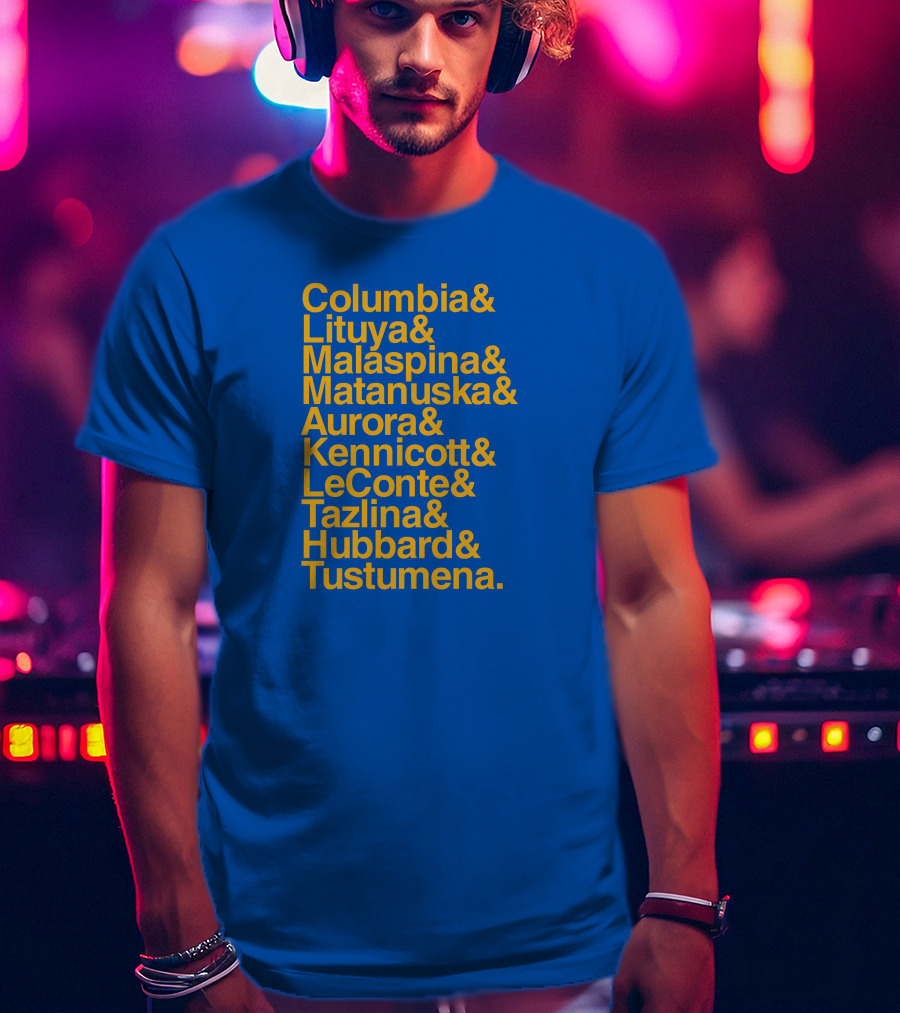 Columbia Lituya Malaspina Matanuska Aurora Kennicott LeConte Tazlina Hubbard Tustumena T-Shirt