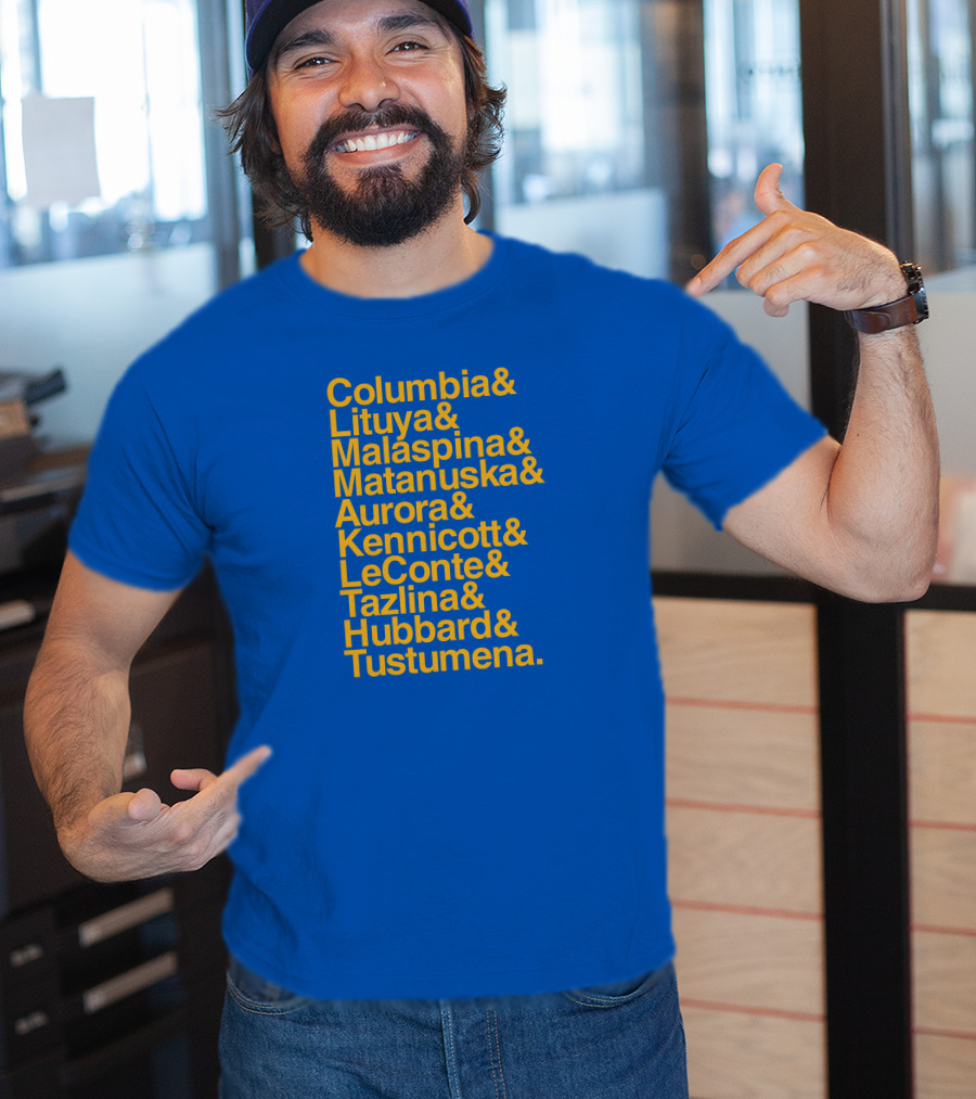 Columbia Lituya Malaspina Matanuska Aurora Kennicott LeConte Tazlina Hubbard Tustumena T-Shirt