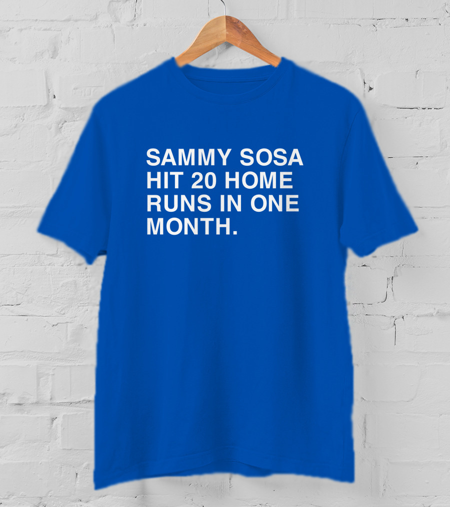 Sammy Sosa Hit 20 Home Runs In One Month T-Shirt