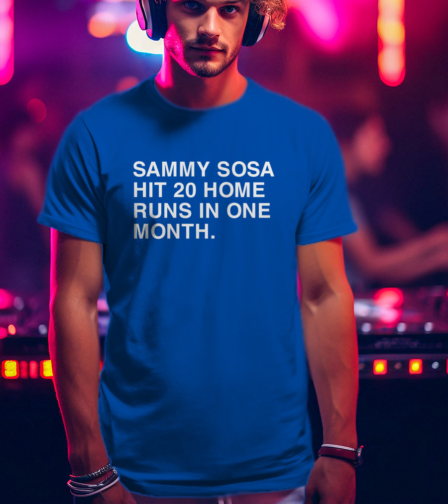 Sammy Sosa Hit 20 Home Runs In One Month T-Shirt