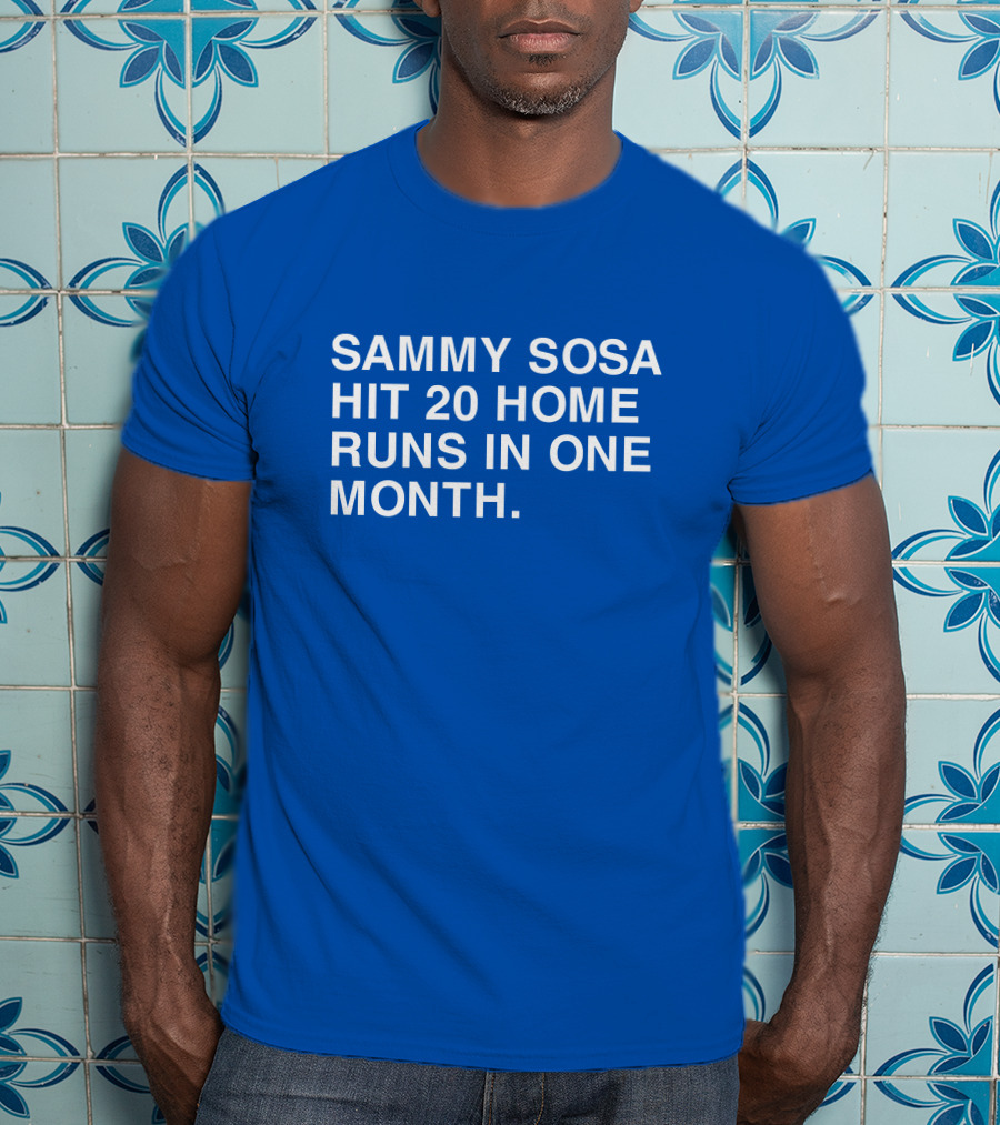 Sammy Sosa Hit 20 Home Runs In One Month T-Shirt