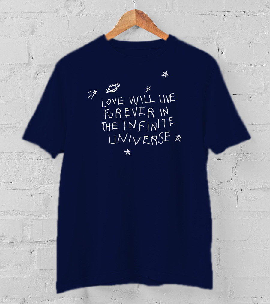 Love Will Live Forever In The Infinite Universe Californasober T-Shirt