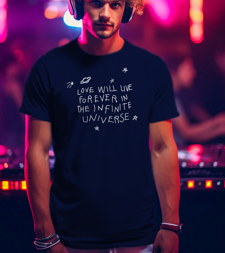 Love Will Live Forever In The Infinite Universe Californasober T-Shirt