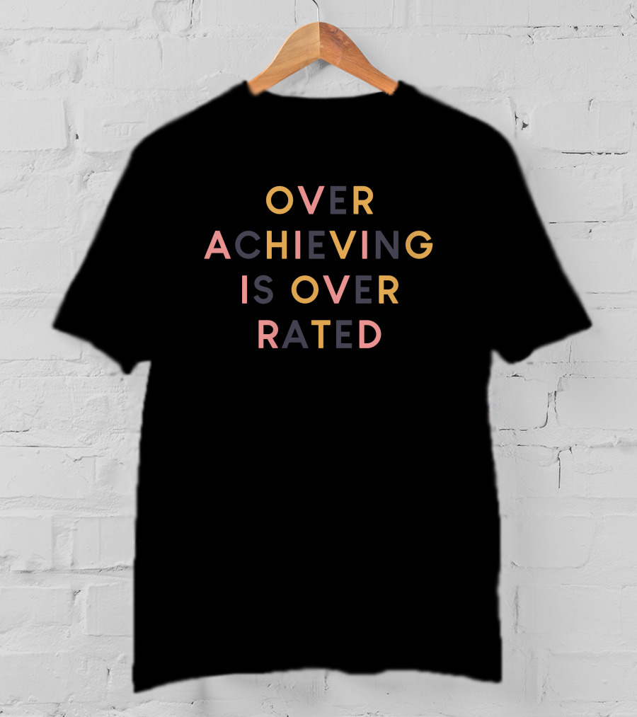 Overachieving Is Overrated Kaila Sarah Text T-Shirt
