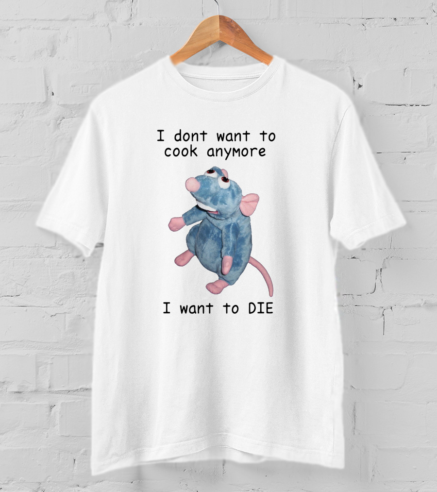 I Dont Want To Cook Anymore I Want To Die Remy Plush Rat T-Shirt