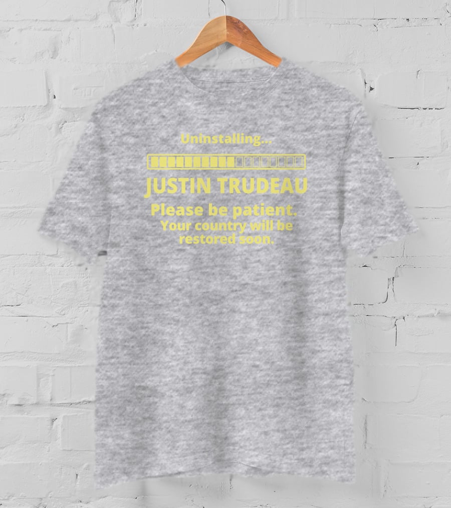 Uninstalling Justin Trudeau Please Be Patient Your Country Will Be Restored Soon T-Shirt