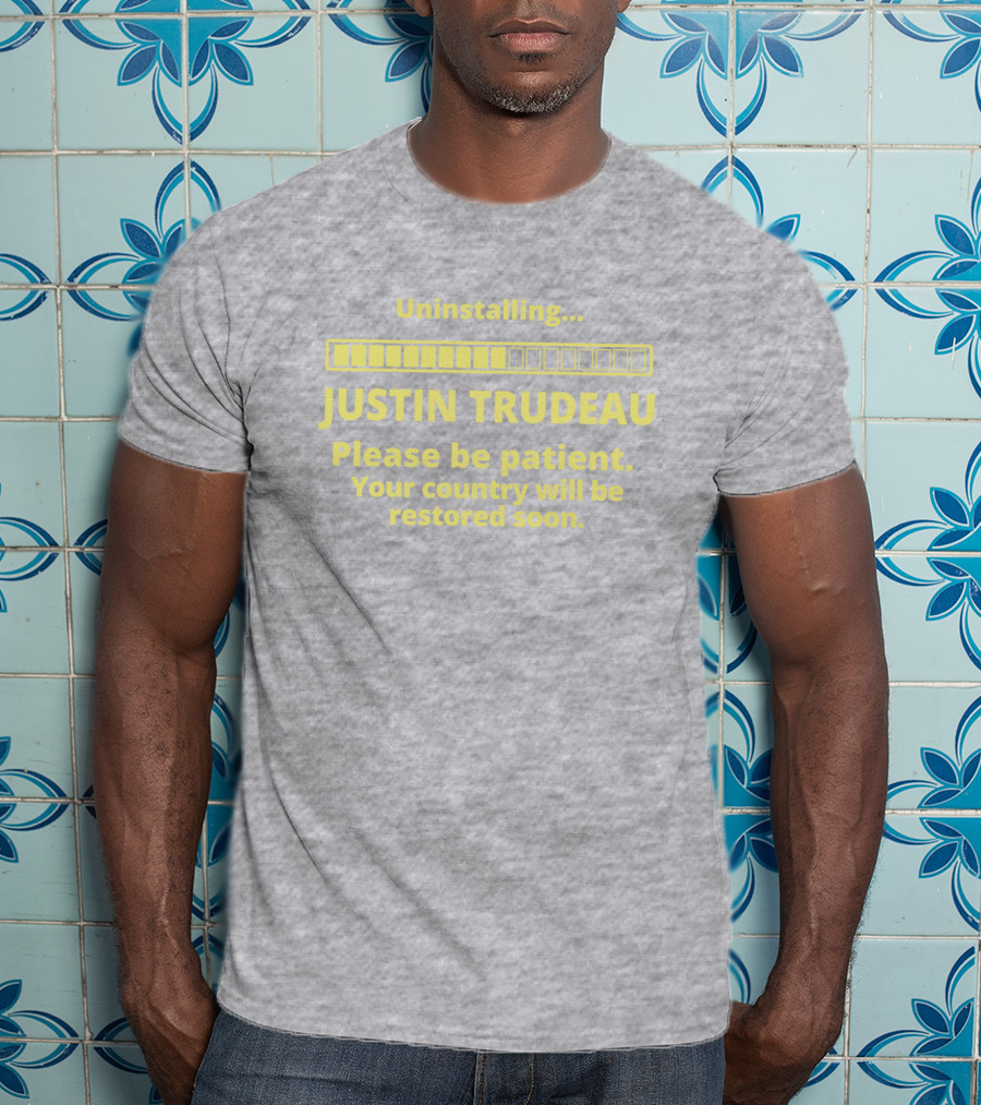 Uninstalling Justin Trudeau Please Be Patient Your Country Will Be Restored Soon T-Shirt