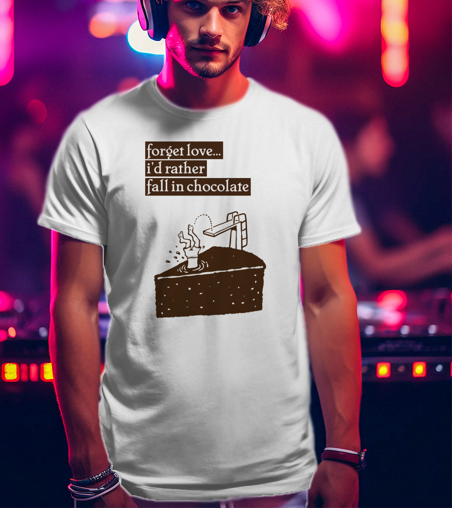 Forget Love I'd Rather Fall In Chocolate Cake Pool Slide T-Shirt