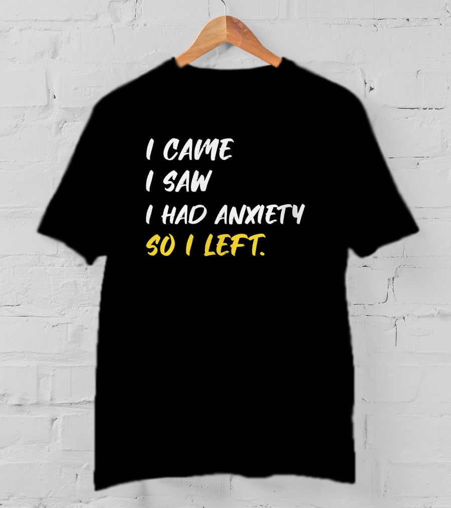Emili Winstn First Class I Came I Saw I Had Anxiety So I Left T-Shirt