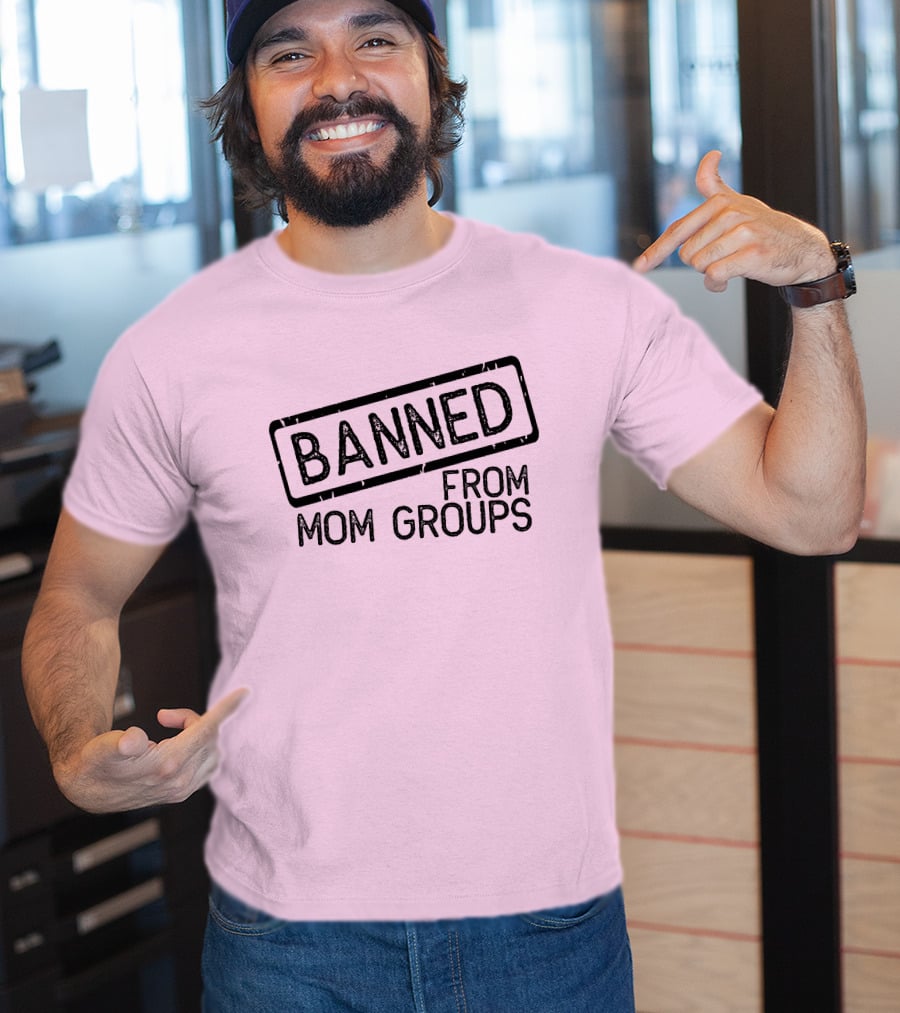 Still She Banned From Mom Group Mom Groups T-Shirt