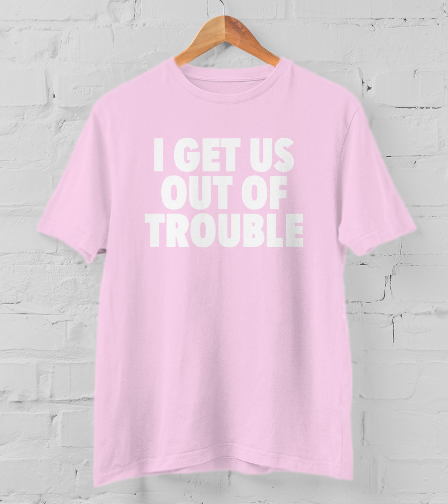 Tori Saylor Legal I Get Us Out Of Trouble T-Shirt