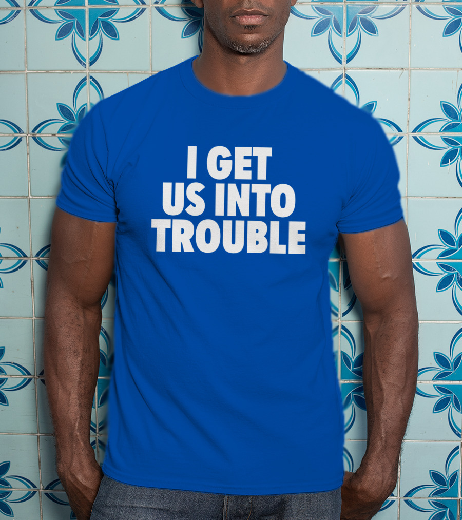 Tori Saylor Digital I Get Us Into Trouble T-Shirt