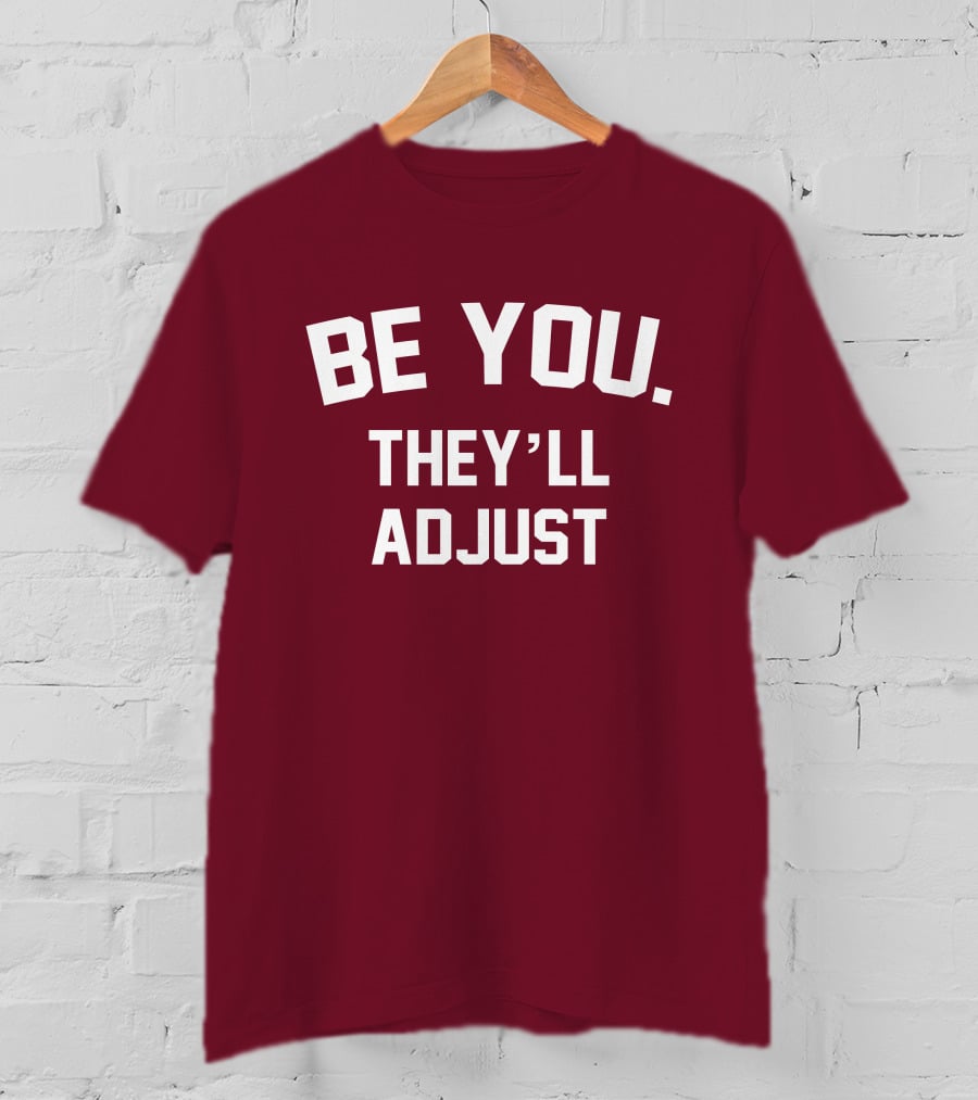 Be You They'll Adjust Bold Motivational Text T-Shirt