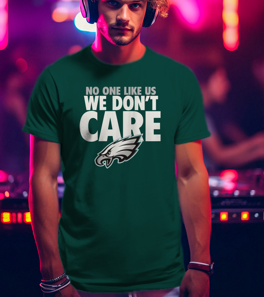 No One Like Us We Don't Care FlyEaglesFly Eagles Pro Shop Merch T-Shirt
