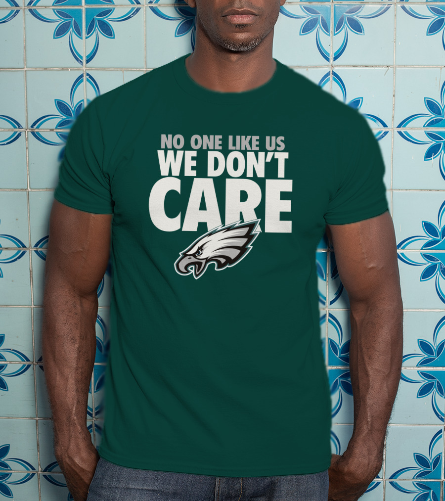 No One Like Us We Don't Care FlyEaglesFly Eagles Pro Shop Merch T-Shirt