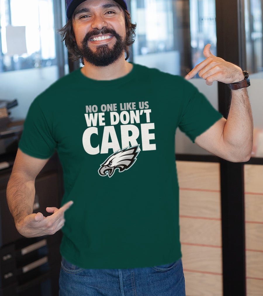 No One Like Us We Don't Care FlyEaglesFly Eagles Pro Shop Merch T-Shirt