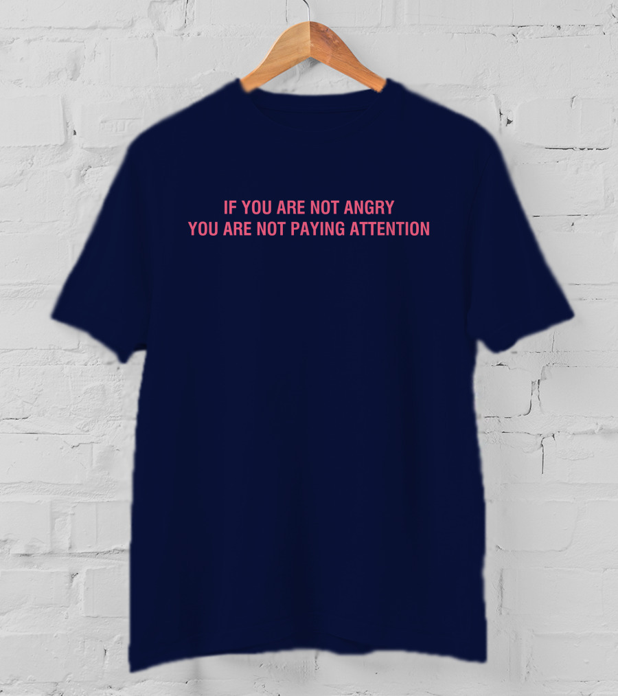 Mappers If You Are Not Angry You Are Not Paying Attention T-Shirt