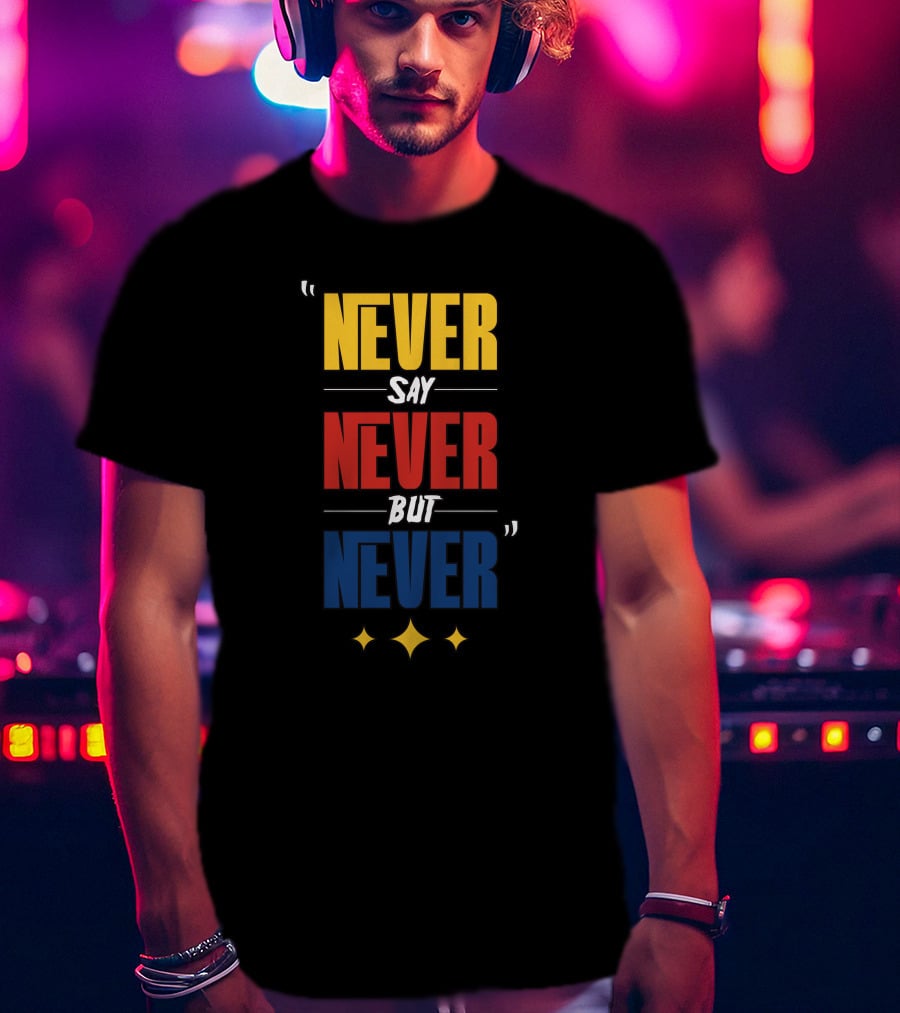DC4LCustomTees Yinz Never Say Never But Never Quotes Stars T-Shirt