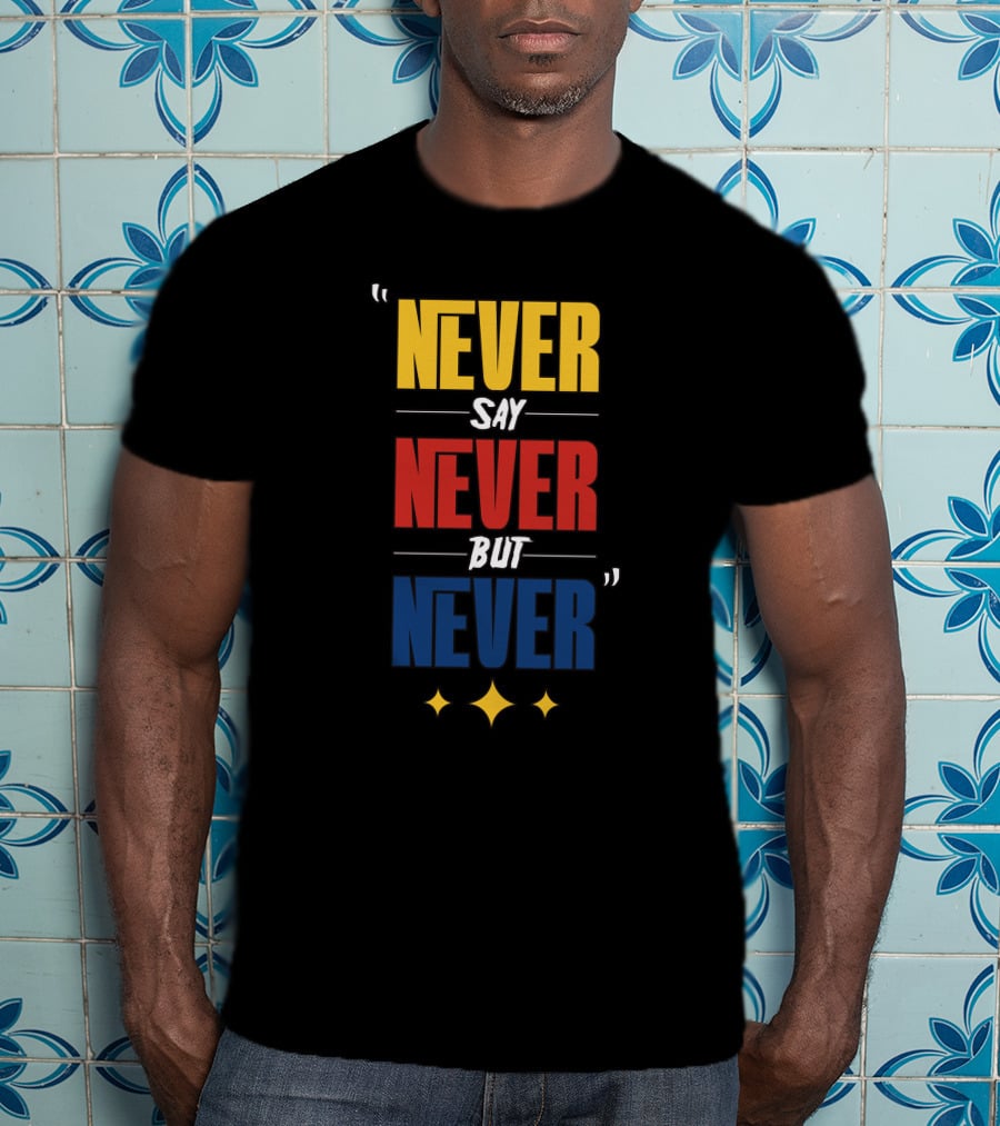 DC4LCustomTees Yinz Never Say Never But Never Quotes Stars T-Shirt