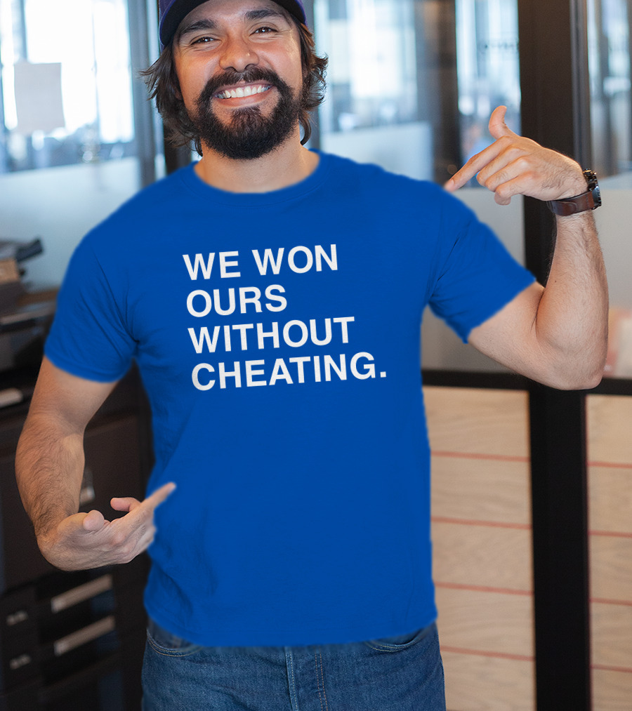 We Won Ours Without Cheating Obvious T-Shirt
