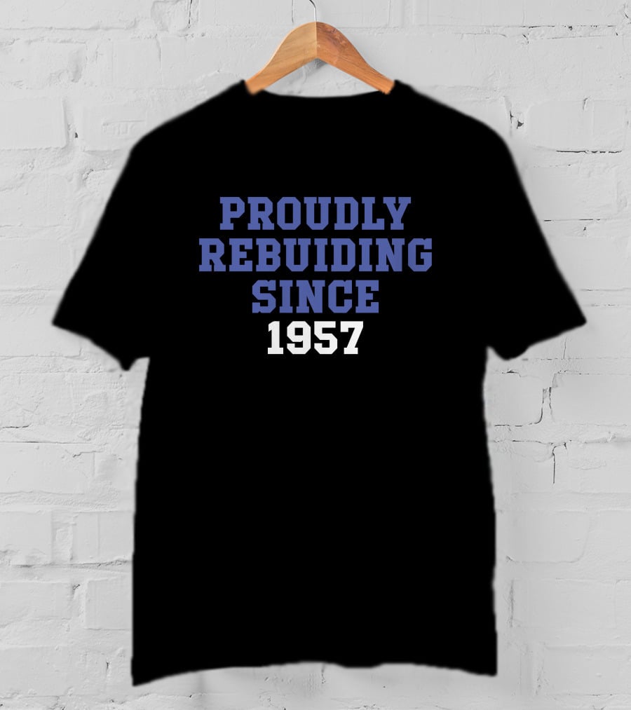 Proudly Rebuilding Since 1957 T-Shirt